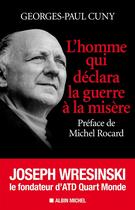 Couverture du livre « L'homme qui déclara la guerre à la misère ; Joseph Wresinski, le fondateur d'atd quart monde » de Georges-Paul Cuny aux éditions Albin Michel