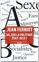 Couverture du livre « Ah, que la politique était jolie ! » de Jean Ferniot aux éditions Grasset