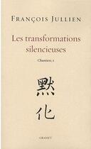 Couverture du livre « Les transformations silencieuses Tome 1; chantiers » de Francois Jullien aux éditions Grasset