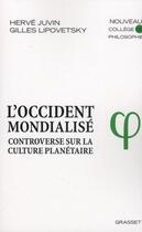 Couverture du livre « L'Occident mondialisé ; controverse sur la culture planétaire » de Gilles Lipovetsky et Herve Juvin aux éditions Grasset