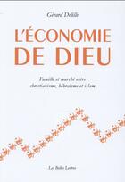 Couverture du livre « L'économie de dieu ; Famille et marché entre christianisme, hébraïsme et islam » de Gerard Delille aux éditions Belles Lettres