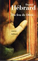 Couverture du livre « Du feu de Dieu » de Daniel Hebrard aux éditions Julliard