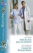 Couverture du livre « Noël de rêve pour un médecin ; l'amant de River Manor » de Lucy Clark et Gill Sanderson aux éditions Harlequin