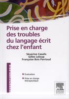Couverture du livre « Prise en charge des troubles du langage écrit chez l'enfant » de Severine Casalis et G Leloup aux éditions Elsevier-masson
