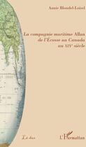 Couverture du livre « La compagnie maritime allan de l'Écosse au Canada au XIXe siècle » de Annie Blondel-Loisel aux éditions L'harmattan