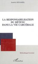 Couverture du livre « La responsabilisation du détenu dans la vie carcérale » de Isabelle Denamiel aux éditions Editions L'harmattan