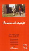 Couverture du livre « Cinéma et voyage » de Rene Gardies aux éditions Editions L'harmattan