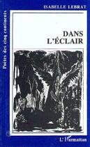 Couverture du livre « Dans l'éclair » de Isabelle Lebrat aux éditions Editions L'harmattan