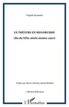 Couverture du livre « Le theatre en bielorussie - (fin du xixe siecle-annees 1920) » de Virginie Symaniec aux éditions Editions L'harmattan