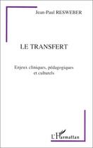 Couverture du livre « Le transfert ; enjeux cliniques, pédagogiques et culturels » de Jean-Paul Resweber aux éditions Editions L'harmattan