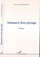 Couverture du livre « Naissance d'un paysage » de Jean Couppe-Jacquart aux éditions Editions L'harmattan