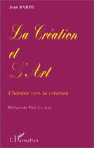 Couverture du livre « La creation et l'art - chemins vers la creation » de Jean Bardy aux éditions Editions L'harmattan