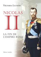 Couverture du livre « Nicolas II ; la fin de l'Empire russe » de Viktoriia Leusiere aux éditions Amalthee