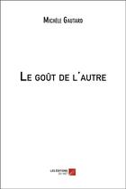 Couverture du livre « Le goût de l'autre » de Michele Gautard aux éditions Editions Du Net