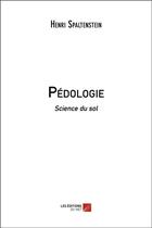 Couverture du livre « Pédologie : science du sol » de Henri Spaltenstein aux éditions Editions Du Net