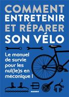 Couverture du livre « Comment entretenir et réparer son vélo ; le manuel de survie pour les nul(le)s en mécanique ! » de Romain Puissieux aux éditions Mango