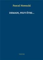 Couverture du livre « Demain, peut-être... » de Pascal Nowacki aux éditions Books On Demand