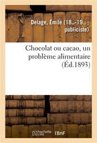 Couverture du livre « Chocolat ou cacao, un probleme alimentaire » de Delage Emile aux éditions Hachette Bnf