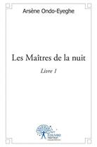 Couverture du livre « Les maitres de la nuit - livre 1 » de Ondo Eyeghe Ars aux éditions Edilivre