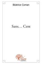 Couverture du livre « Sans ... cent » de Beatrice Coman aux éditions Edilivre