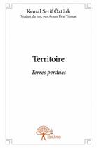 Couverture du livre « Territoire ; terres perdues » de Kemal Serif Ozturk aux éditions Edilivre