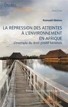 Couverture du livre « La répression des atteintes à l'environnement en Afrique : L'exemple du droit positif béninois » de Romuald Gbenou aux éditions L'harmattan