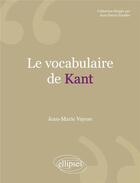 Couverture du livre « Le vocabulaire de : Kant (2e édition) » de Jean-Marie Vaysse aux éditions Ellipses