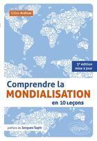 Couverture du livre « Comprendre la mondialisation en 10 lecons. 3e edition mise a jour » de Gilles Ardinat aux éditions Ellipses