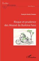 Couverture du livre « Risque et prudence des Moosé du Burkina Faso » de François-Xavier Damiba aux éditions L'harmattan