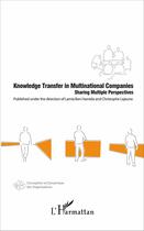 Couverture du livre « Knowledge transfer in multinational companies sharing multiple perspectives » de Christophe Lejeune aux éditions L'harmattan