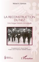 Couverture du livre « La reconstruction du nez : une longue histoire chirurgicale » de Michel A. Germain aux éditions L'harmattan