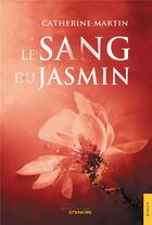 Couverture du livre « Le sang du jasmin » de Catherine Martin aux éditions Jets D'encre