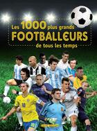 Couverture du livre « LES 1000 ; les 1000 plus grands footballeurs de tous les temps » de  aux éditions Terres Editions