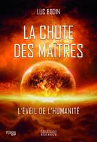 Couverture du livre « La chute des Maîtres : L'éveil de l'humanité » de Luc Bodin aux éditions Exergue