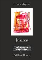 Couverture du livre « Jehanne » de Lepine Laurence aux éditions Editions Henry