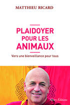 Couverture du livre « Plaidoyer pour les animaux ; vers une bienveillance pour tous » de Matthieu Ricard aux éditions Allary