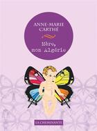Couverture du livre « Mère, mon Algérie » de Anne-Marie Carthe aux éditions La Cheminante