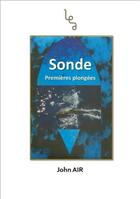 Couverture du livre « Sonde ; premières plongées » de John Air aux éditions Les Editions Abordables