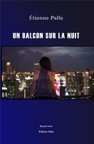 Couverture du livre « Un balcon sur la nuit » de Etienne Palle aux éditions Editions Maia