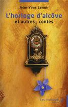 Couverture du livre « L'horloge d'alcôve et autres contes » de Jean-Yves Lenoir aux éditions Les Impliques