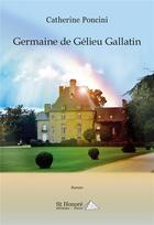 Couverture du livre « Germaine de gelieu gallatin » de Poncini Catherine aux éditions Saint Honore Editions