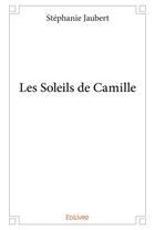 Couverture du livre « Les Soleils de Camille » de Stephanie Jaubert aux éditions Edilivre