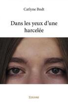 Couverture du livre « Dans les yeux d'une harcelee » de Bndt Catlyne aux éditions Edilivre