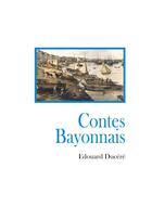 Couverture du livre « Contes bayonnais » de Edouard Ducere aux éditions France Libris Publication