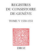 Couverture du livre « Registres du consistoire de geneve au temps de calvin. tome v (20 fevrier 1550 - 5 fevrier 1551) » de  aux éditions Librairie Droz