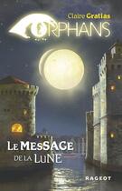 Couverture du livre « Orphans t.3 ; le message de la lune » de Claire Gratias aux éditions Rageot Editeur