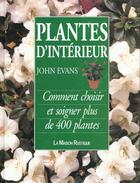 Couverture du livre « Plantes d'interieur - comment choisir et soigner plus de 400 plantes » de John Evans aux éditions Flammarion