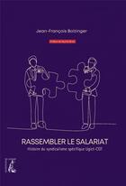 Couverture du livre « Rassembler le salariat : histoire du syndicalisme spécifique Ugict-CGT » de Jean-Francois Bolzinger aux éditions Editions De L'atelier