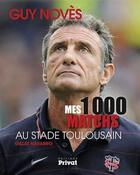Couverture du livre « Guy Novès ; mes 1000 matchs au Stade Toulousain » de Gilles Navarro aux éditions Privat