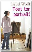 Couverture du livre « Tout ton portrait » de Isabel Wolff aux éditions Jc Lattes